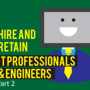 How to Hire and Retain Top IT Professionals and Engineers - Part I
