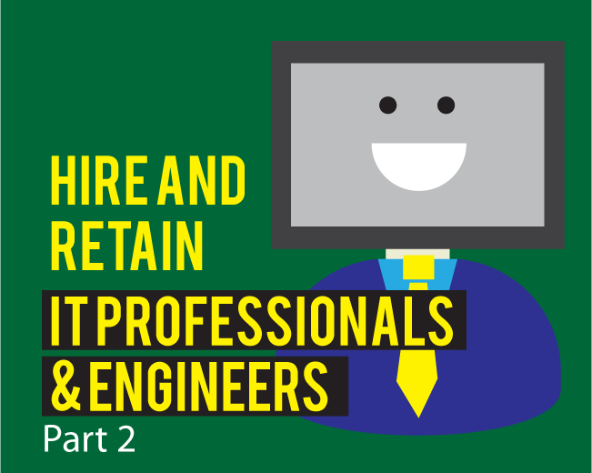 How to Hire and Retain Top IT Professionals and Engineers - Part I