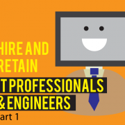 How to Hire and Retain Top IT Professionals and Engineers - Part I
